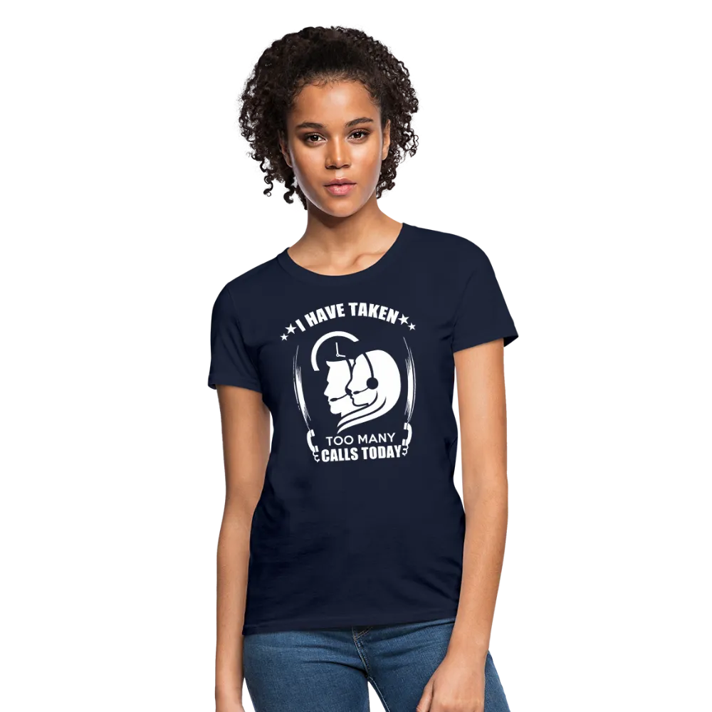 I Have Taken Too Many Calls Today Women's T-Shirt