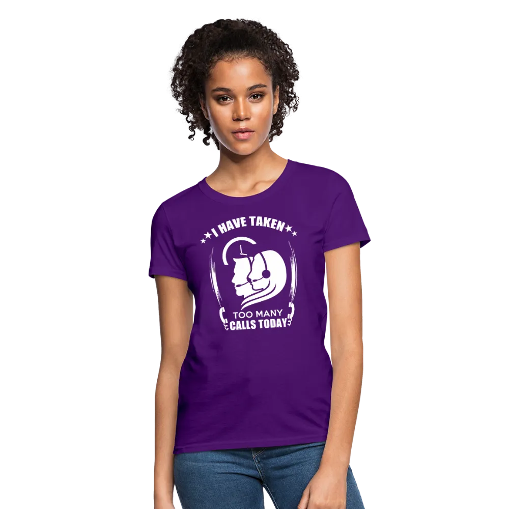 I Have Taken Too Many Calls Today Women's T-Shirt