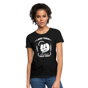 I Have Taken Too Many Calls Today Women's T-Shirt