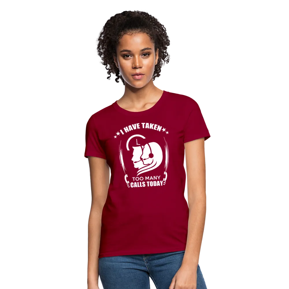 I Have Taken Too Many Calls Today Women's T-Shirt